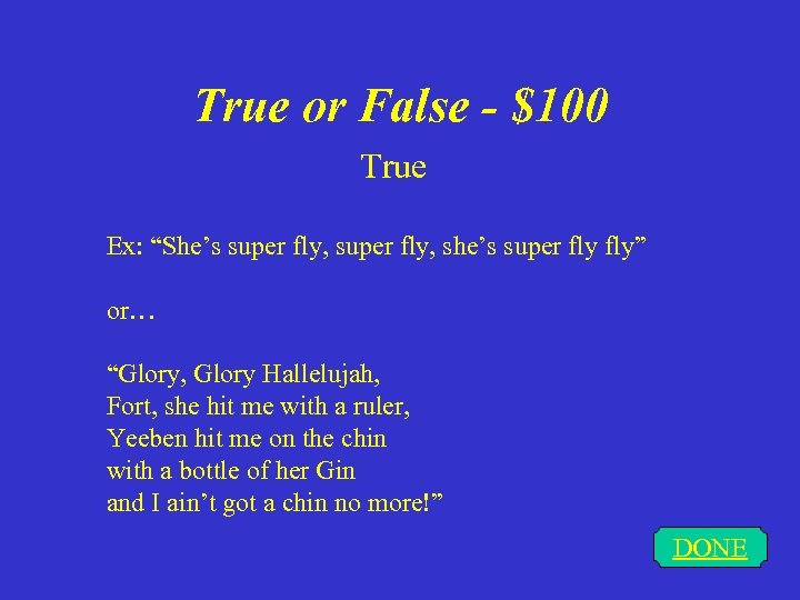 True or False - $100 True Ex: “She’s super fly, she’s super fly” or…