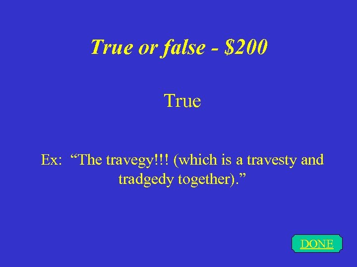 True or false - $200 True Ex: “The travegy!!! (which is a travesty and