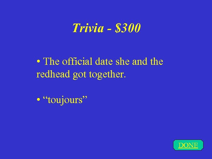 Trivia - $300 • The official date she and the redhead got together. •