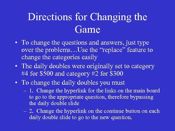 Directions for Changing the Game • To change the questions and answers, just type