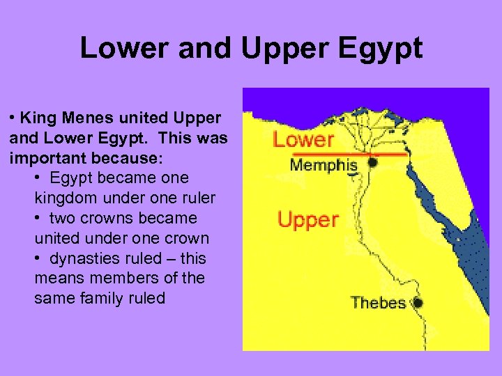 Lower and Upper Egypt • King Menes united Upper and Lower Egypt. This was