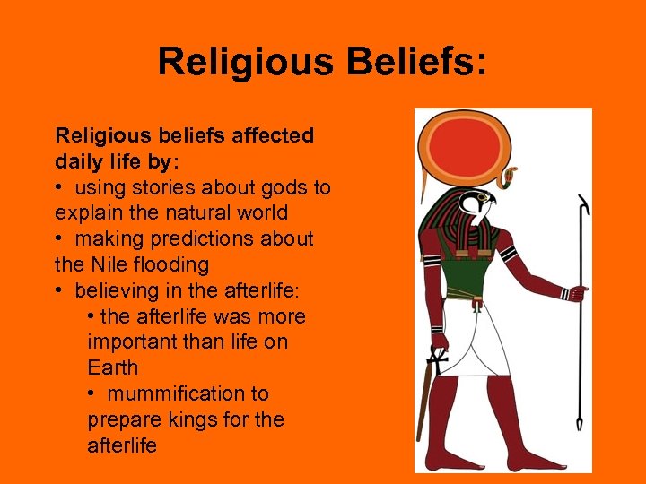 Religious Beliefs: Religious beliefs affected daily life by: • using stories about gods to