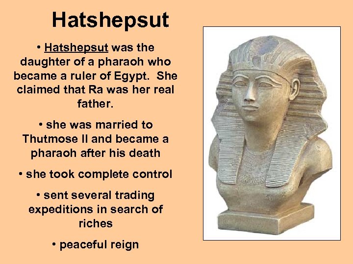 Hatshepsut • Hatshepsut was the daughter of a pharaoh who became a ruler of