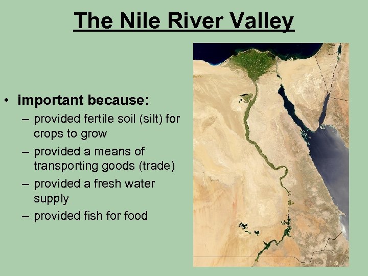The Nile River Valley • important because: – provided fertile soil (silt) for crops