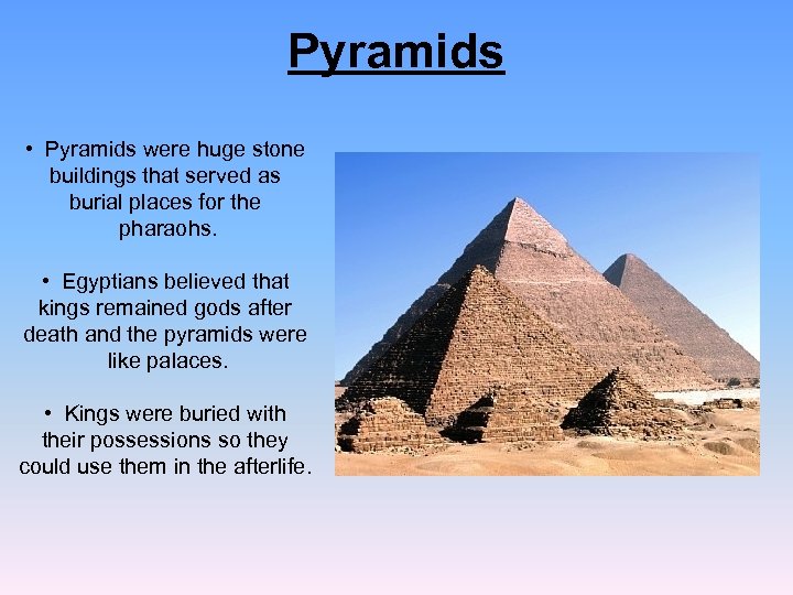 Pyramids • Pyramids were huge stone buildings that served as burial places for the