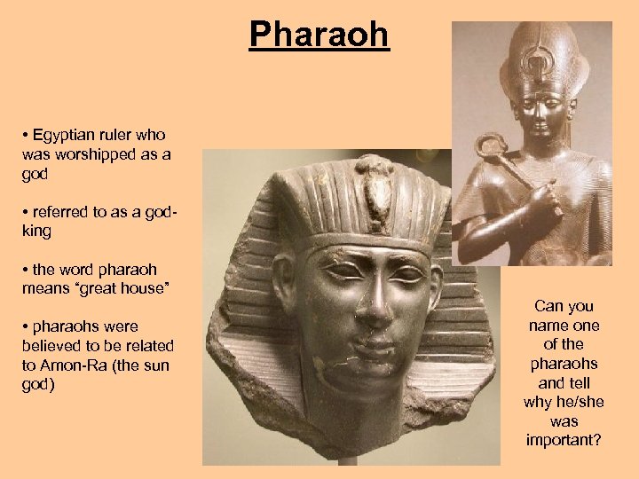 Pharaoh • Egyptian ruler who was worshipped as a god • referred to as