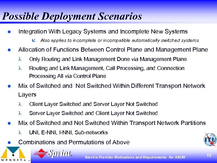 Possible Deployment Scenarios l Integration With Legacy Systems and Incomplete New Systems å Also