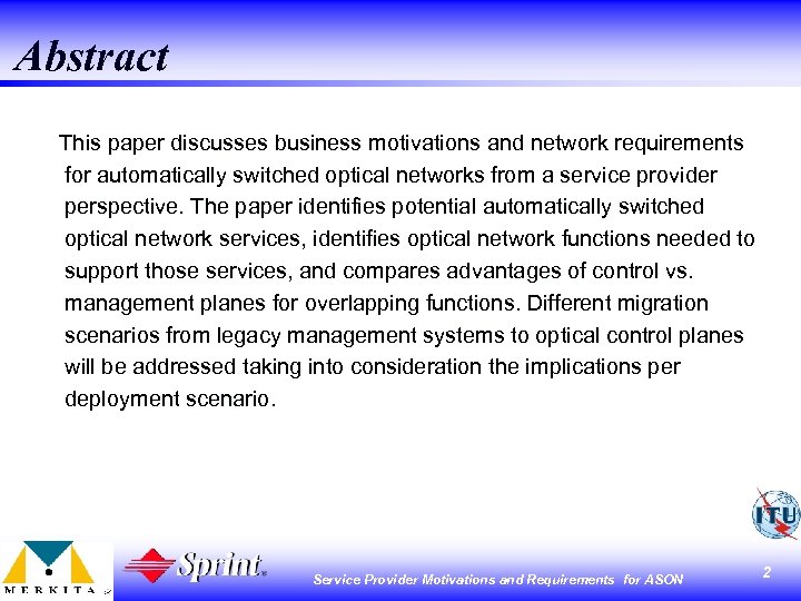 Abstract This paper discusses business motivations and network requirements for automatically switched optical networks