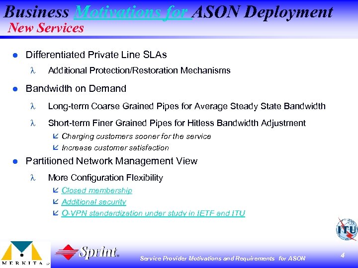 Business Motivations for ASON Deployment New Services l Differentiated Private Line SLAs l l