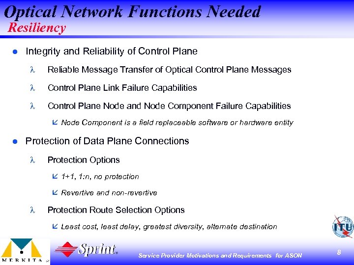 Optical Network Functions Needed Resiliency l Integrity and Reliability of Control Plane l Reliable