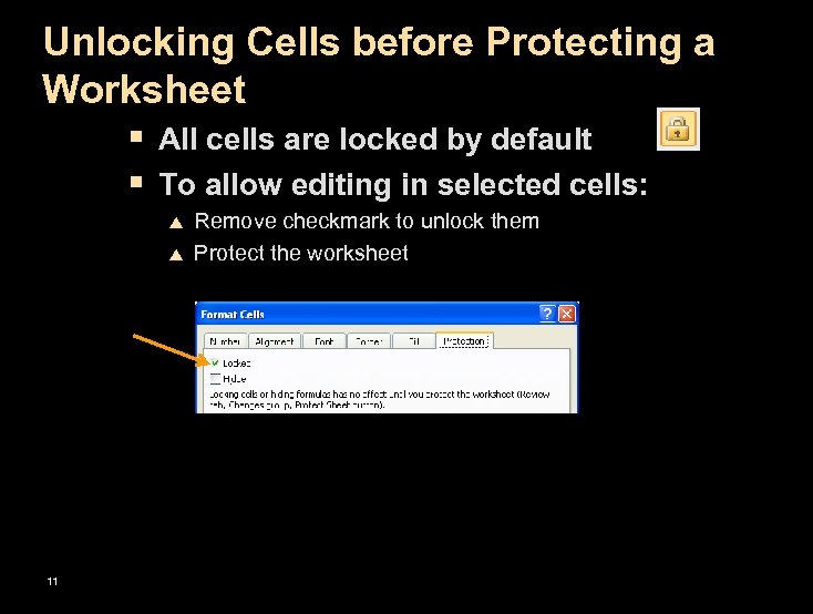 Unlocking Cells before Protecting a Worksheet § All cells are locked by default §