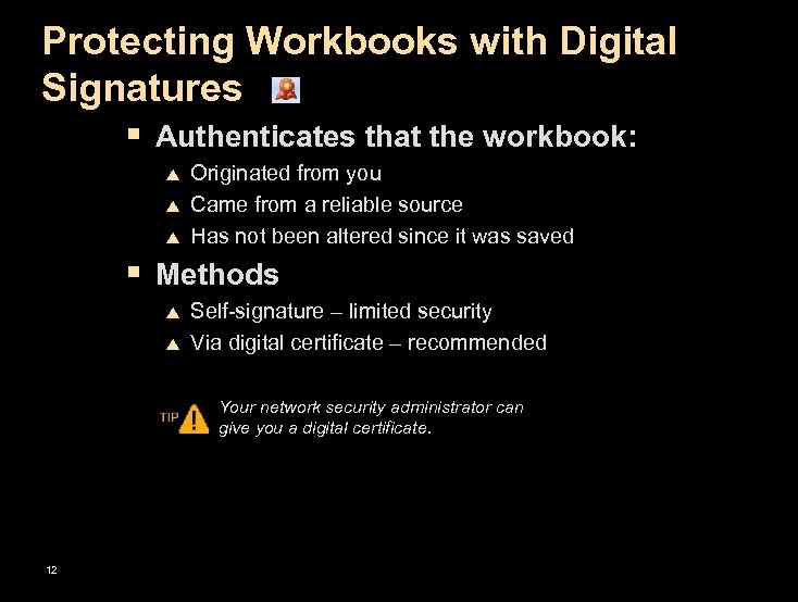 Protecting Workbooks with Digital Signatures § Authenticates that the workbook: p p p Originated
