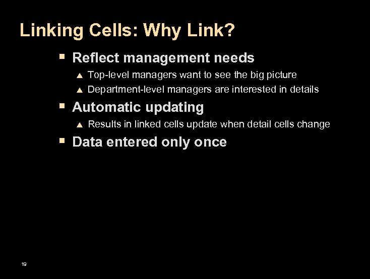 Linking Cells: Why Link? § Reflect management needs p p Top-level managers want to
