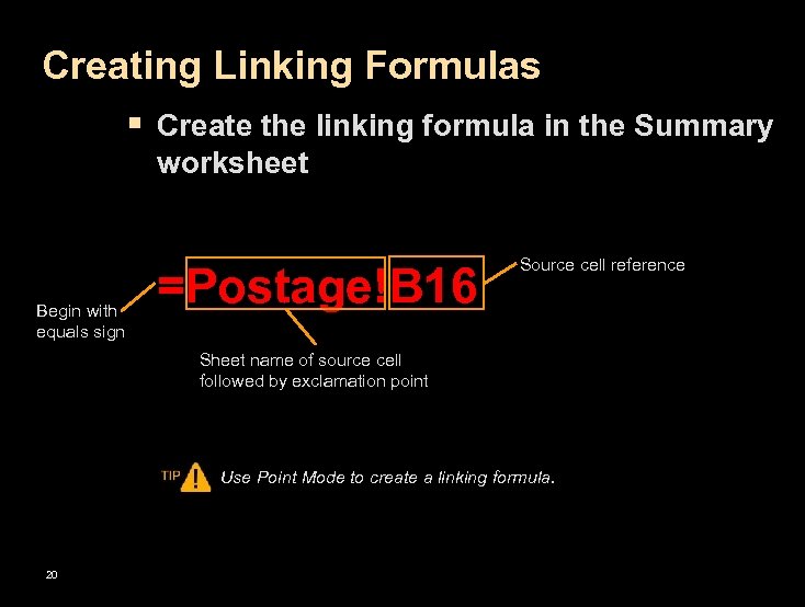 Creating Linking Formulas § Create the linking formula in the Summary worksheet Begin with
