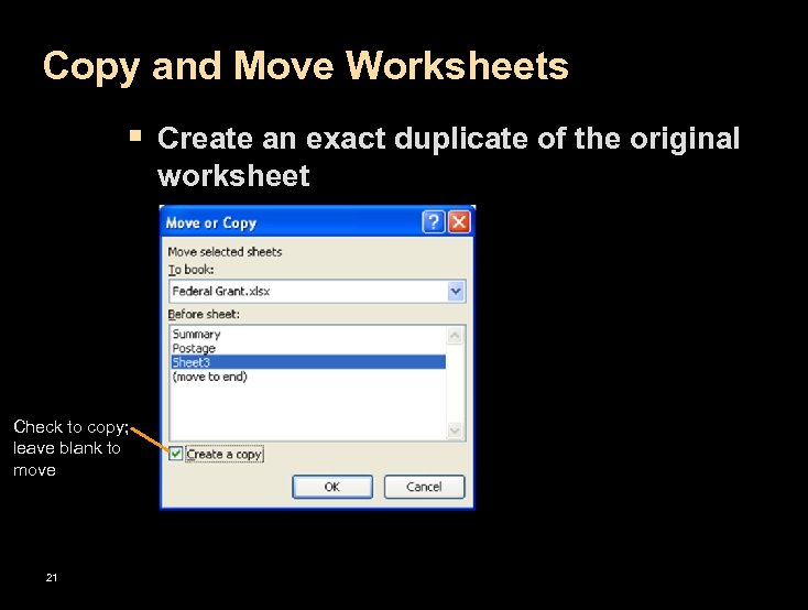 Copy and Move Worksheets § Create an exact duplicate of the original worksheet Check