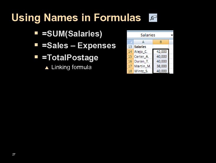 Using Names in Formulas § =SUM(Salaries) § =Sales – Expenses § =Total. Postage p