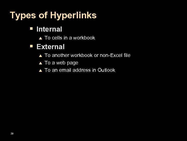 Types of Hyperlinks § Internal p To cells in a workbook § External p