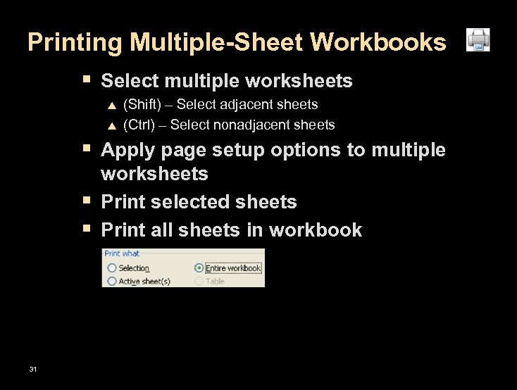 Printing Multiple-Sheet Workbooks § Select multiple worksheets p p (Shift) – Select adjacent sheets