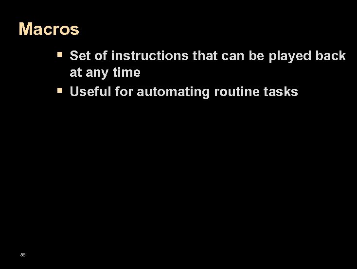 Macros § Set of instructions that can be played back § 56 at any