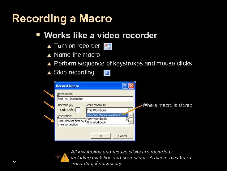 Recording a Macro § Works like a video recorder p p Turn on recorder