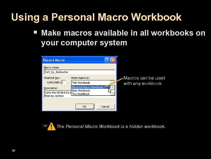 Using a Personal Macro Workbook § Make macros available in all workbooks on your