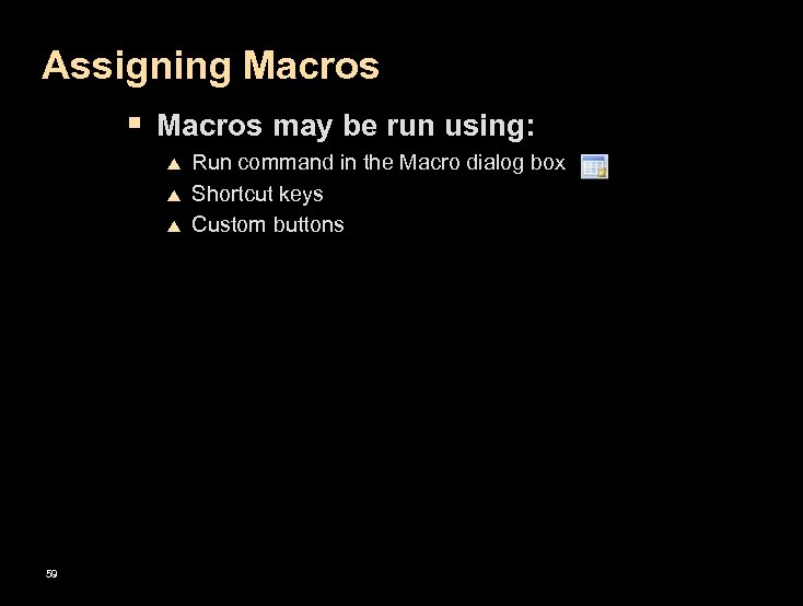 Assigning Macros § Macros may be run using: p p p 59 Run command