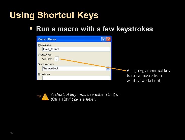 Using Shortcut Keys § Run a macro with a few keystrokes Assigning a shortcut