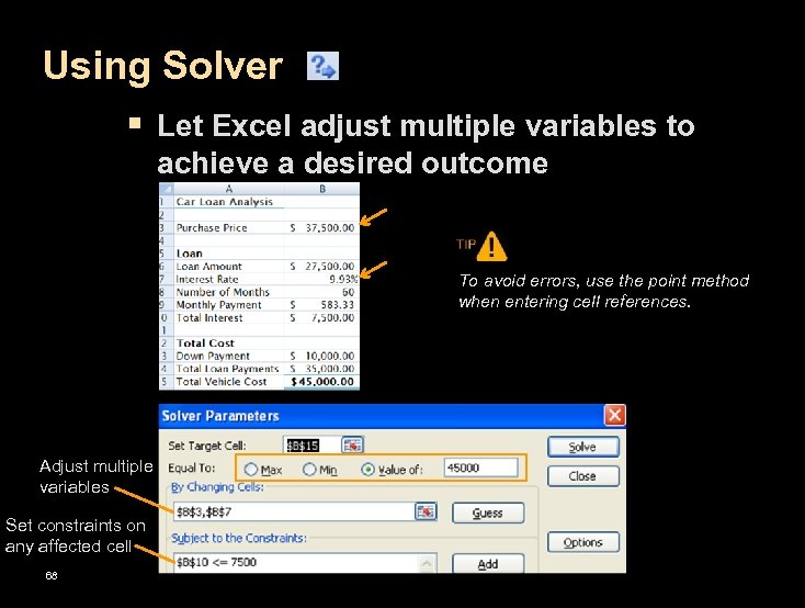 Using Solver § Let Excel adjust multiple variables to achieve a desired outcome To