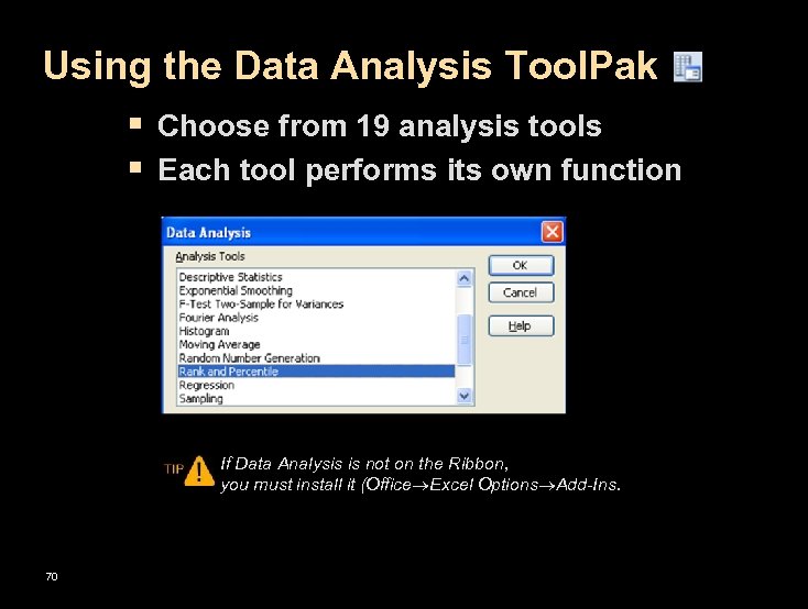 Using the Data Analysis Tool. Pak § Choose from 19 analysis tools § Each
