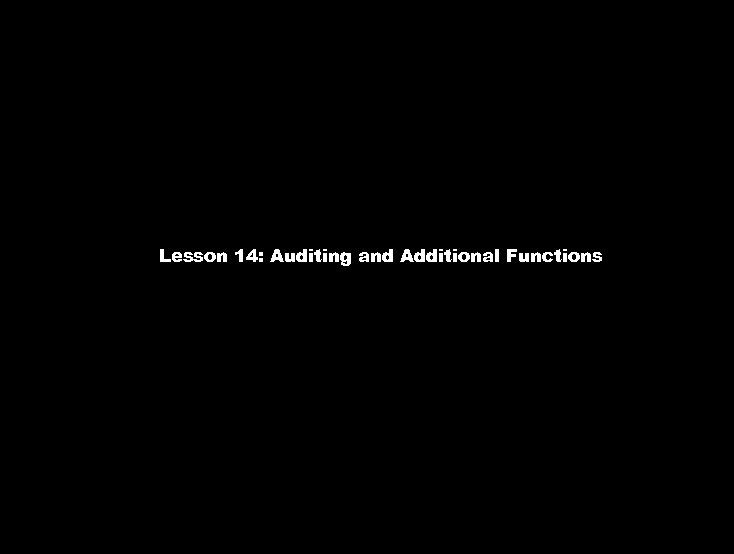 Lesson 14: Auditing and Additional Functions 