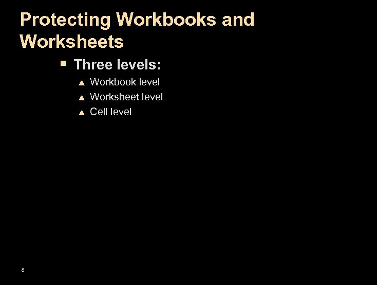 Protecting Workbooks and Worksheets § Three levels: p p p 8 Workbook level Worksheet