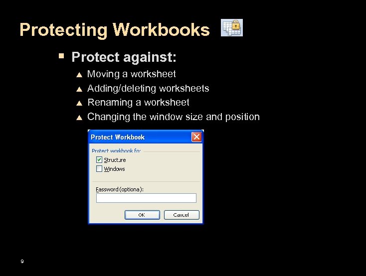 Protecting Workbooks § Protect against: p p 9 Moving a worksheet Adding/deleting worksheets Renaming