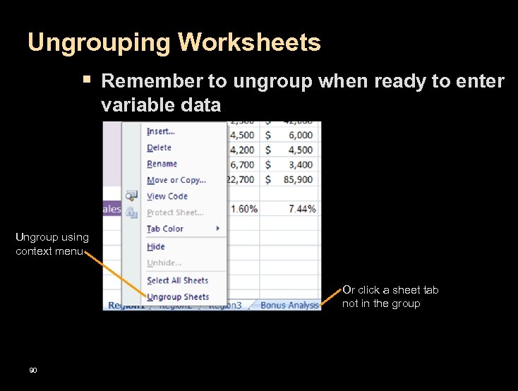 Ungrouping Worksheets § Remember to ungroup when ready to enter variable data Ungroup using