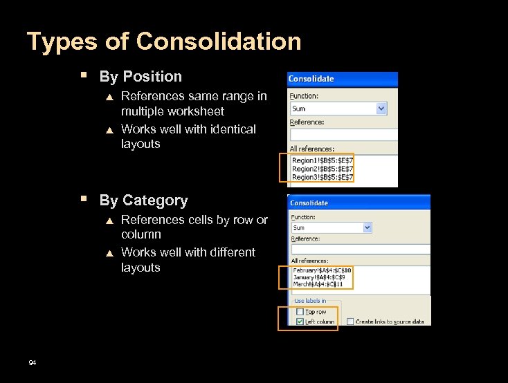 Types of Consolidation § By Position p p References same range in multiple worksheet