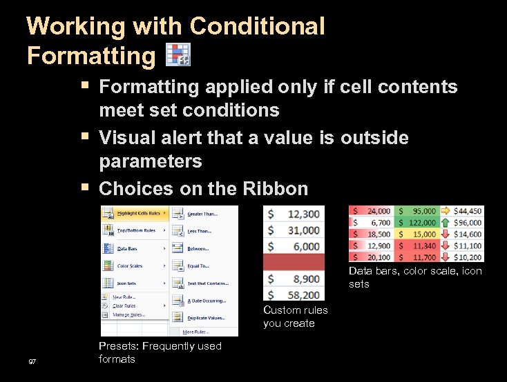 Working with Conditional Formatting § Formatting applied only if cell contents § § meet