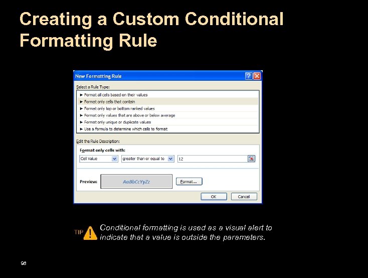 Creating a Custom Conditional Formatting Rule Conditional formatting is used as a visual alert