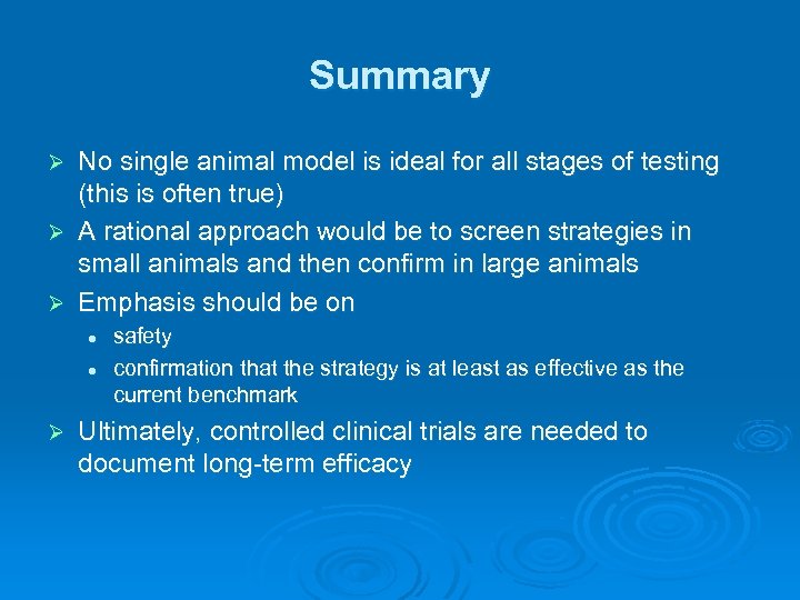 Summary No single animal model is ideal for all stages of testing (this is