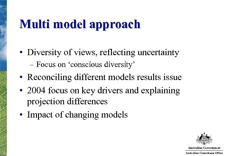 Multi model approach • Diversity of views, reflecting uncertainty – Focus on ‘conscious diversity’