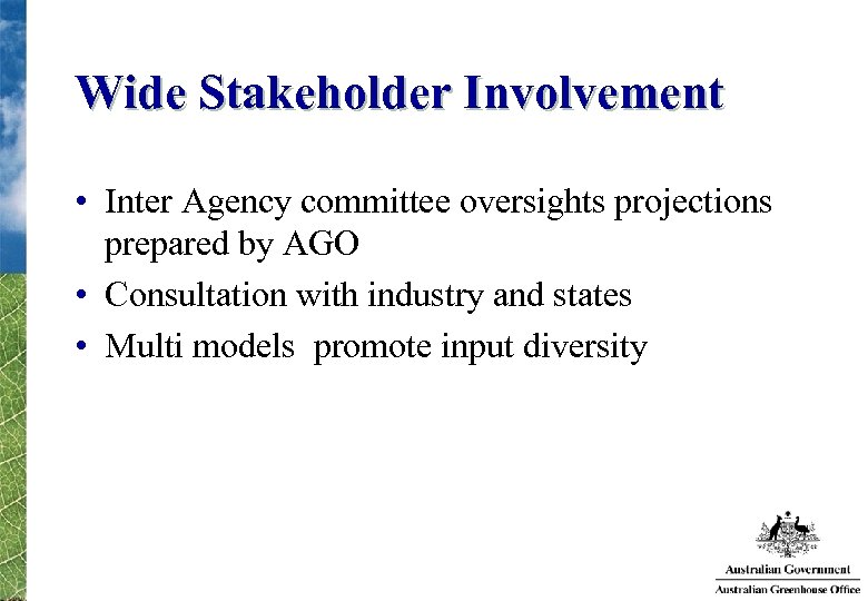 Wide Stakeholder Involvement • Inter Agency committee oversights projections prepared by AGO • Consultation