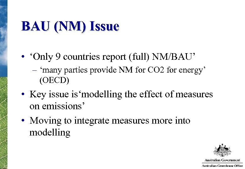 BAU (NM) Issue • ‘Only 9 countries report (full) NM/BAU’ – ‘many parties provide