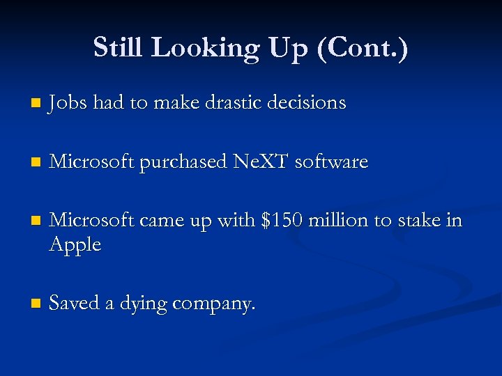 Still Looking Up (Cont. ) n Jobs had to make drastic decisions n Microsoft