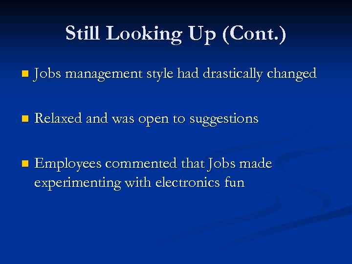 Still Looking Up (Cont. ) n Jobs management style had drastically changed n Relaxed