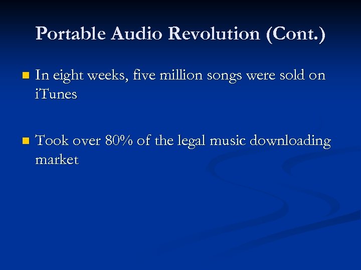 Portable Audio Revolution (Cont. ) n In eight weeks, five million songs were sold