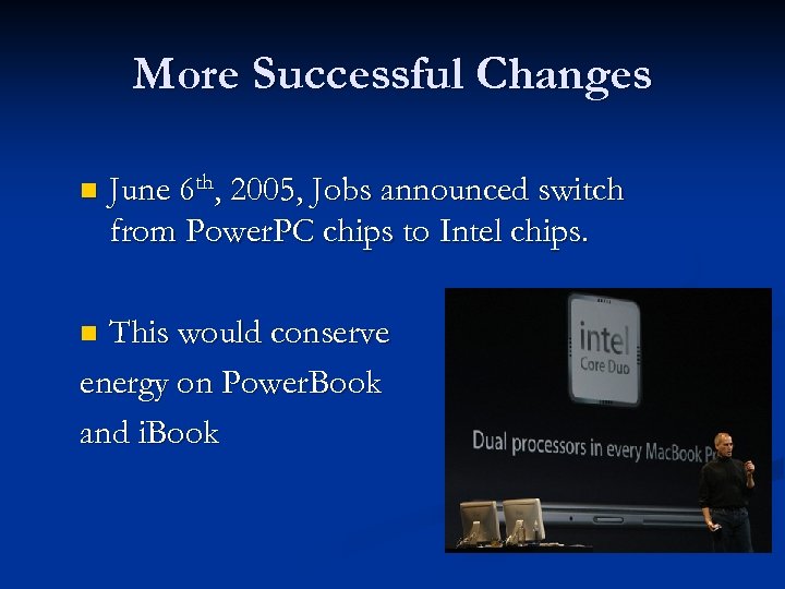 More Successful Changes n June 6 th, 2005, Jobs announced switch from Power. PC