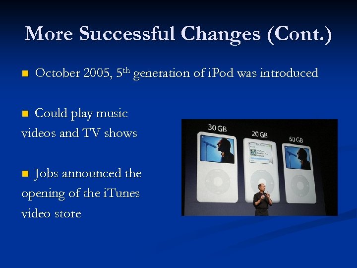 More Successful Changes (Cont. ) n October 2005, 5 th generation of i. Pod