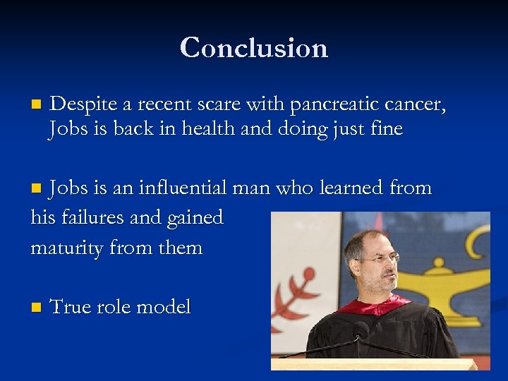 Conclusion n Despite a recent scare with pancreatic cancer, Jobs is back in health