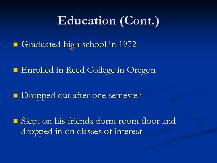 Education (Cont. ) n Graduated high school in 1972 n Enrolled in Reed College