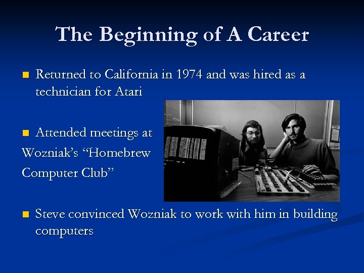 The Beginning of A Career n Returned to California in 1974 and was hired