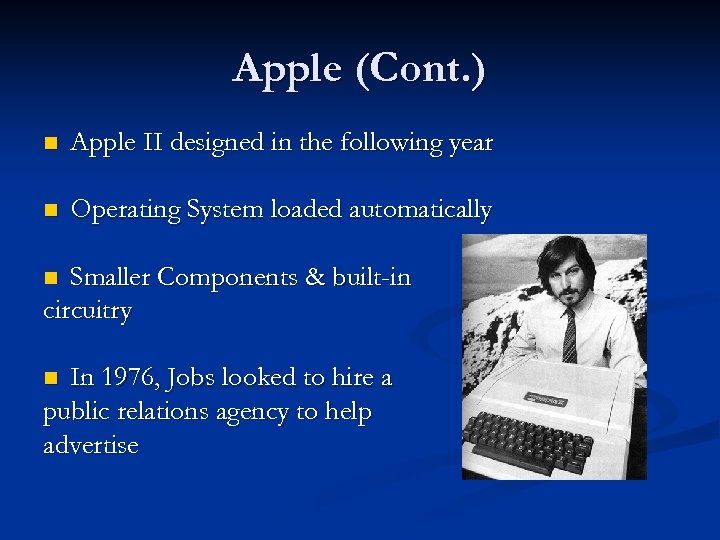 Apple (Cont. ) n Apple II designed in the following year n Operating System