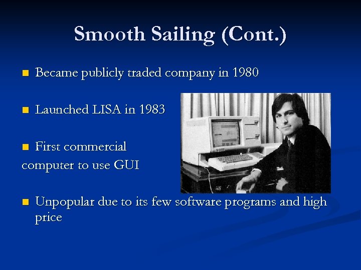 Smooth Sailing (Cont. ) n Became publicly traded company in 1980 n Launched LISA